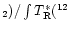 $_2)/\int T_{\rm {R}}^*(^{12}$