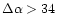 $\Delta \alpha >34$