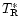 $T_{\rm {R}}^*$