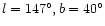 $l=147^\circ, b=40^\circ$