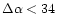 $\Delta \alpha < 34$