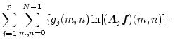 $\displaystyle \sum_{j=1}^p\sum_{m,n=0}^{N-1}\{ g_j(m,n)
\ln[(\vec{A}_j\vec{f})(m,n)]-$