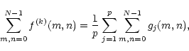 \begin{displaymath}\sum_{m,n=0}^{N-1} f^{(k)}(m,n)={1\over p} \sum^{p}_{j=1}\sum_{m,n=0}^{N-1}
g_j(m,n),
\end{displaymath}