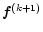 $\vec{f}^{(k+1)}$