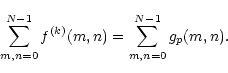 \begin{displaymath}\sum_{m,n=0}^{N-1}f^{(k)}(m,n)=\sum_{m,n=0}^{N-1}g_p(m,n).
\end{displaymath}