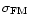 $\sigma_{\rm FM}$