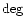 $\deg$