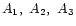 ${A_1,\ A_2,\ A_3}$