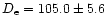$D_\mathrm{e} = 105.0\pm5.6$