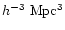 $h^{-3}\ \mathrm{Mpc^3}$