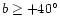 $b \geq +40^{\circ }$