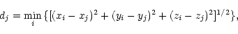 \begin{displaymath}d_j = \min_{i} {\{[(x_i - x_j)^2 + (y_i - y_j)^2} +
(z_i - z_j)^2]^{1/2}\},\end{displaymath}