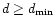 $d \geq
d_\mathrm{min}$