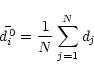 \begin{displaymath}\bar{d_{i}^{\,0}} = \frac{1}{N} \sum_{j=1}^{N} d_{j}\end{displaymath}
