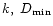 $k,\ D_\mathrm{min}$