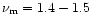 $\nu_\mathrm{m} = 1.4-1.5$