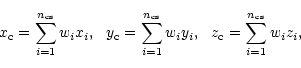 \begin{displaymath}x_{\mathrm{c}} = \sum_{i=1}^{n_{\mathrm{cs}}} {w_i x_i},\ \
...
...},\ \
z_{\mathrm{c}} = \sum_{i=1}^{n_{\mathrm{cs}}} {w_i z_i},\end{displaymath}