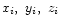 $x_i,\ y_i,\ z_i$