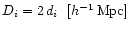 $D_i = 2 \, d_i \ \ [h^{-1}\,\mathrm{Mpc}]$