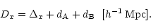 \begin{displaymath}D_x = \Delta_x + d_\mathrm{A} + d_\mathrm{B} \ \ [h^{-1}\,\mathrm{Mpc}]. \end{displaymath}