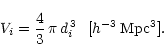 \begin{displaymath}V_i = \frac{4}{3}\,\pi\,d_{i}^{\,3} \ \ [h^{-3}\,\mathrm{Mpc^3}].\end{displaymath}