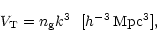 \begin{displaymath}V_\mathrm{T} = n_{\mathrm{g}}k^3 \ \ [h^{-3}\,\mathrm{Mpc^3}],\end{displaymath}