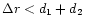 $\Delta r < d_1 + d_2$