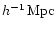 $h^{-1}\,\mathrm{Mpc}$