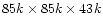 $85k \times 85k \times 43k$
