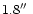 $1.8\hbox{$^{\prime\prime}$ }$