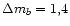 $\Delta m_b = 1,4$
