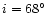 $i = 68^\circ$