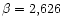 $\beta= 2,626$