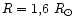 $R = 1,6\ R_\odot$