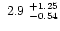 $\ 2.9\ ^{+1.25}_{-0.54}$