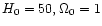 $H_0=50, \Omega_0=1$