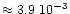 $\approx 3.9~10^{-3}$