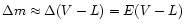 $\Delta{m}\approx\Delta(V-L)=E(V-L)$