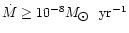 $\dot{M}\geq 10^{-8}M_{\hbox{$\odot$ }}~{\rm yr}^{-1}$