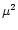 $\mu^{2}$