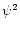 $\psi^{2}$