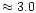 $\approx3.0$