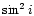 $\sin^{2}{i}$