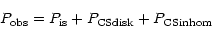 \begin{displaymath}{P}_{\rm obs}={P}_{\rm is}+{P}_{\rm CSdisk}+{P}_{\rm CSinhom}
\end{displaymath}