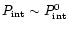 $P_{\rm int}\sim P_{\rm int}^{0}$