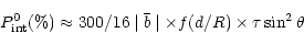 \begin{displaymath}P_{\rm int}^{0}(\%)\approx300/16\mid\bar{b}\mid \times f(d/R) \times \tau\sin^{2}{\theta}
\end{displaymath}