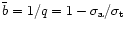 $\bar{ b}=1/q=1-\sigma_{\rm a}/\sigma_{\rm t}$