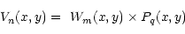 \begin{displaymath}V_n(x,y) = \ W_m(x,y) \times P_q(x,y)\end{displaymath}