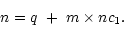 \begin{displaymath}n = q\ + \ m\times nc_1.\end{displaymath}