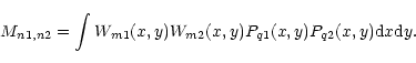 \begin{displaymath}M_{n1,n2}=\int W_{m1}(x,y)W_{m2}(x,y)P_{q1}(x,y)P_{q2}(x,y){\rm d}x {\rm d}y.\end{displaymath}